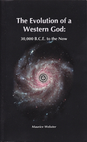 The Evolution of a Western God: 30,000 B.C.E. to the Now by Maurice Webster