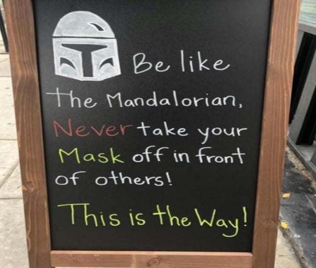 Be like the Mandalorian. Never take off your mask in front of others.
